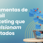 Ferramentas de e-mail marketing que impulsionam resultados